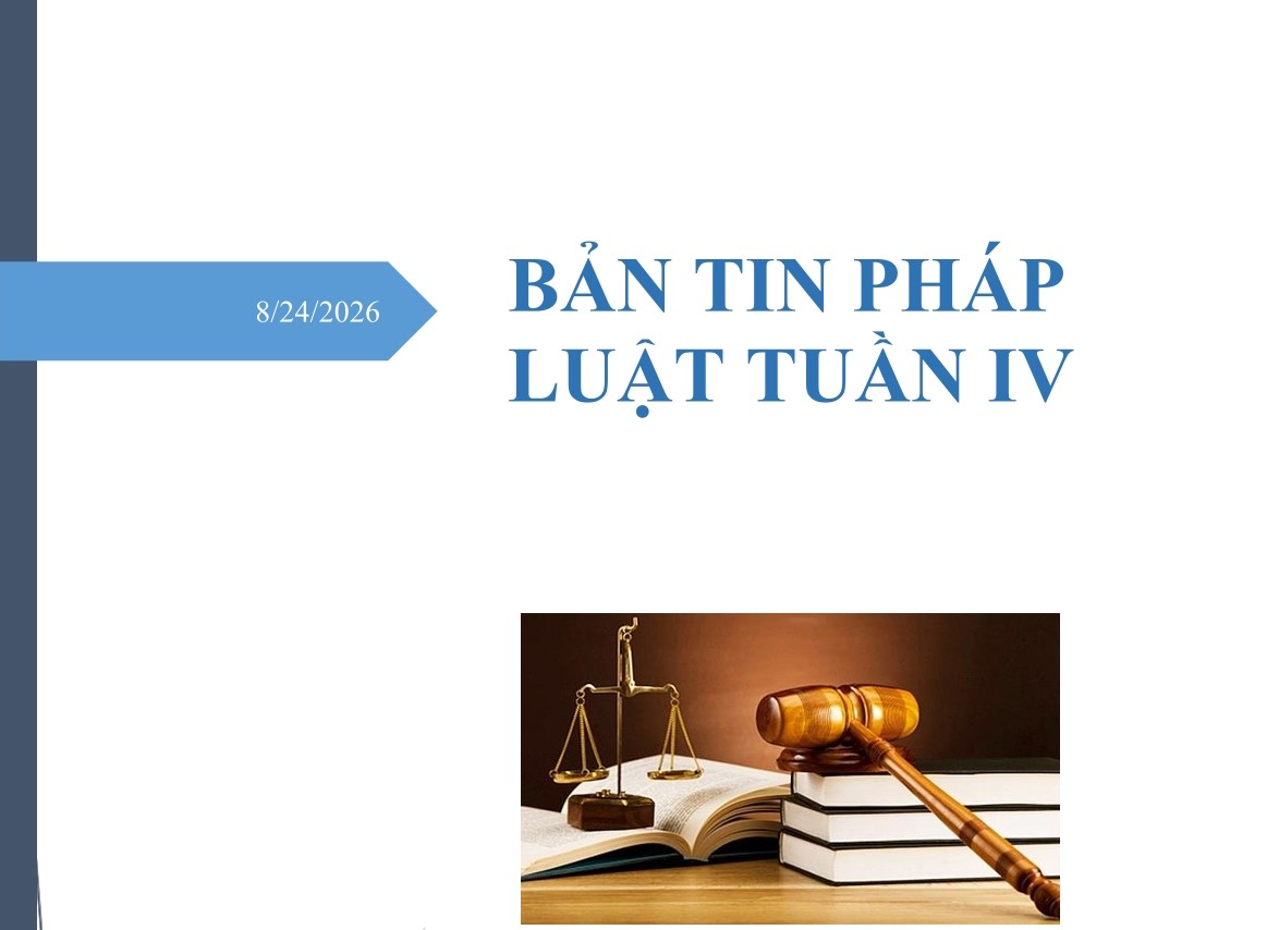 BẢN TIN PHÁP LUẬT TUẦN IV