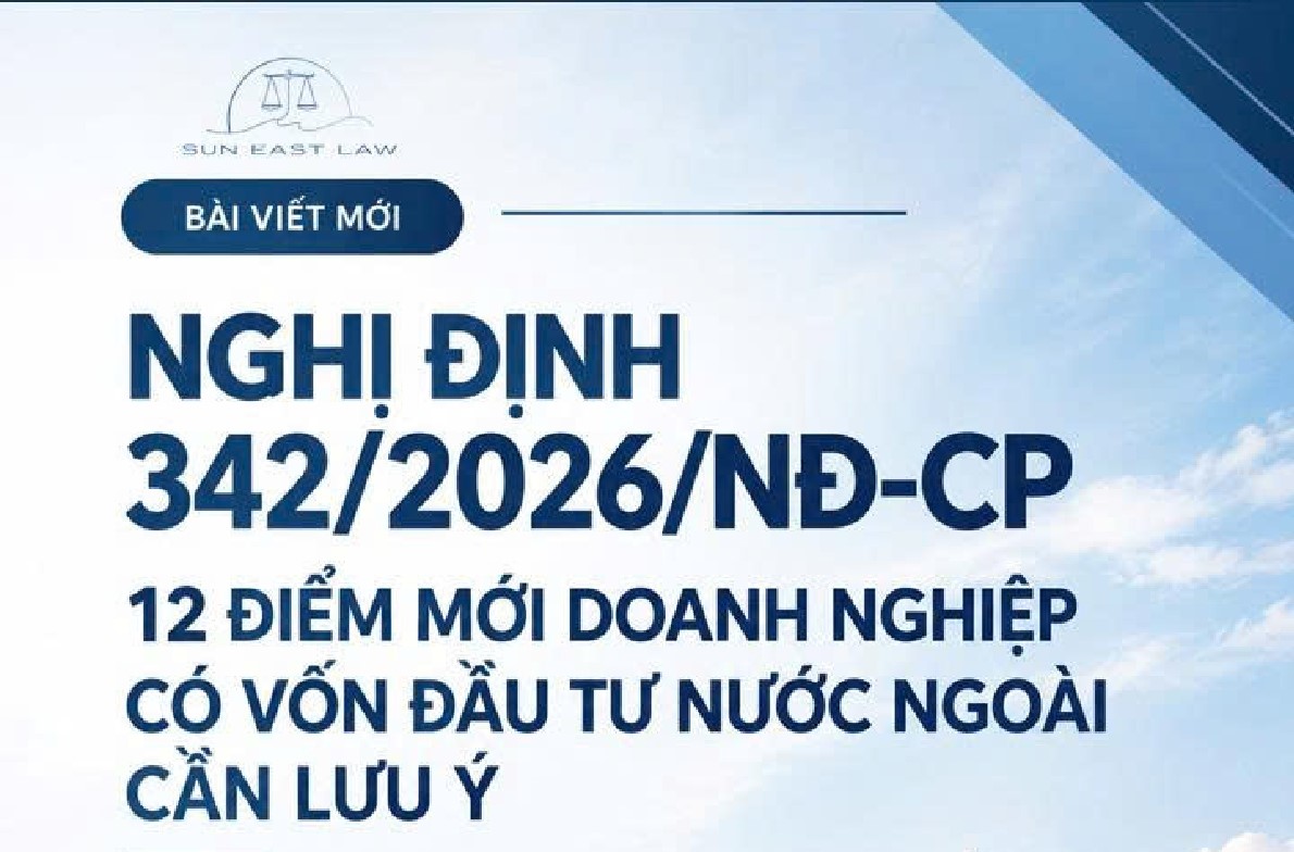 NGHỊ ĐỊNH 342/2026/NĐ-CP CÓ ĐIỂM GÌ MỚI? 12 ĐIỂM DOANH NGHIỆP FDI CẦN LƯU Ý